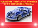 2012-2013 Subaru BRZ - Toyota GT86 - Scion Fr-S Workshop Service Repair Manual